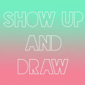 Show Up and Draw (design+motto)